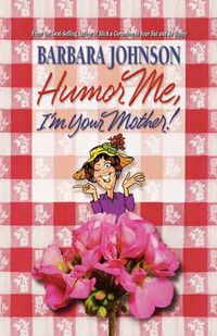 Cover image for Humor Me, I'm Your Mother
