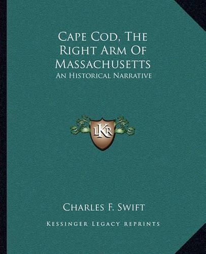 Cover image for Cape Cod, the Right Arm of Massachusetts: An Historical Narrative