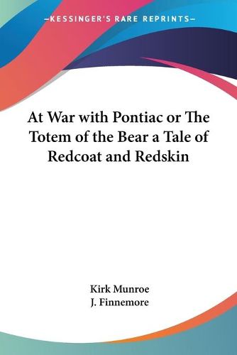 Cover image for At War with Pontiac or The Totem of the Bear a Tale of Redcoat and Redskin