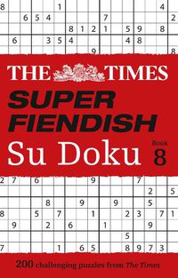 Cover image for The Times Super Fiendish Su Doku Book 8: 200 Challenging Puzzles