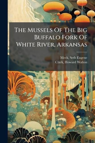 Cover image for The Mussels Of The Big Buffalo Fork Of White River, Arkansas