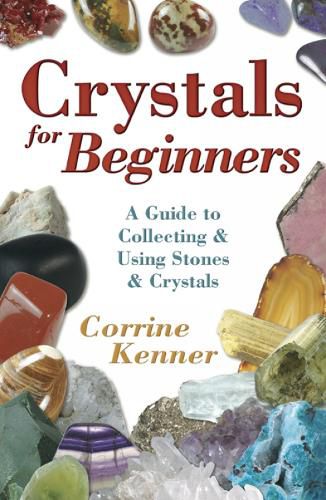 Cover image for Crystals for Beginners: A Guide to Collecting and Using Stones and Crystals