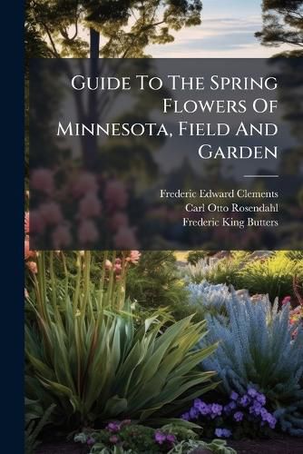 Cover image for Guide To The Spring Flowers Of Minnesota, Field And Garden