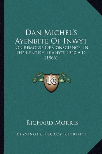 Dan Michel's Ayenbite of Inwyt: Or Remorse of Conscience, in the Kentish Dialect, 1340 A.D. (1866)