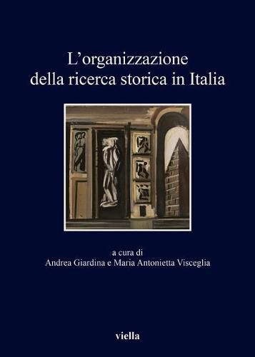 Cover image for L'Organizzazione Della Ricerca Storica in Italia: Nell'ottantesimo Anniversario Della Giunta Centrale Per Gli Studi Storici