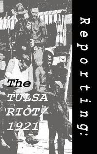 Cover image for Reporting: The Tulsa Riot: 1921