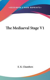 Cover image for The Mediaeval Stage V1