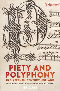 Cover image for Piety and Polyphony in Sixteenth-Century Holland: The Choirbooks of St Peter's Church, Leiden