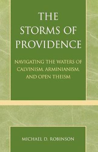 The Storms of Providence: Navigating the Waters of Calvinism, Arminianism, and Open Theism