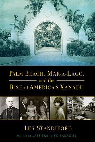 Cover image for Palm Beach, Mar-a-Lago, and the Rise of America's Xanadu