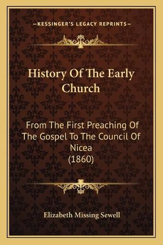 History of the Early Church: From the First Preaching of the Gospel to the Council of Nicea (1860)