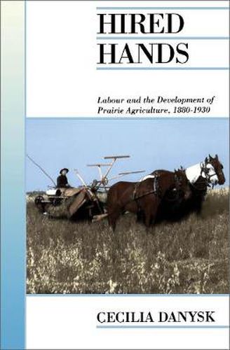 Cover image for Hired Hands: Labour and the Development of Prairie Agriculture, 1880-1930