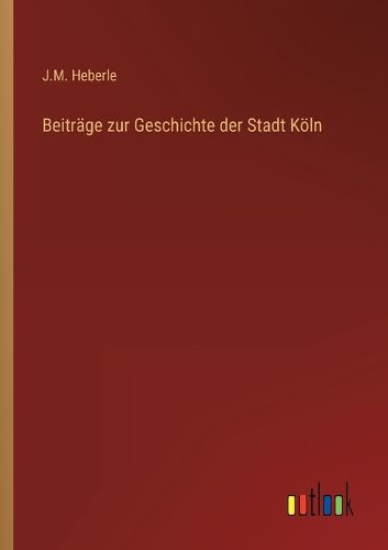 Cover image for Beitrage zur Geschichte der Stadt Koeln