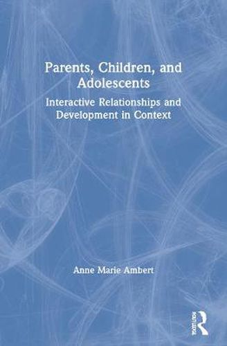 Cover image for Parents, Children, and Adolescents: Interactive Relationships and Development in Context