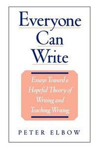 Cover image for Everyone Can Write: Essays Toward a Hopeful Theory of Writing and Teaching Writing