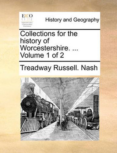 Cover image for Collections for the History of Worcestershire. ... Volume 1 of 2