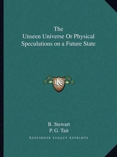 Cover image for The Unseen Universe or Physical Speculations on a Future State