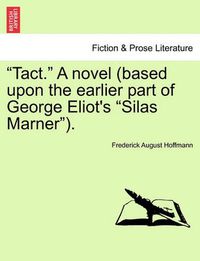 Cover image for Tact.  a Novel (Based Upon the Earlier Part of George Eliot's  Silas Marner ).