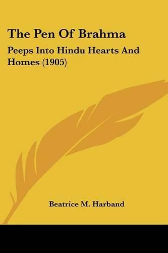 Cover image for The Pen of Brahma: Peeps Into Hindu Hearts and Homes (1905)