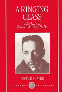 Cover image for A Ringing Glass: The Life of Rainer Maria Rilke