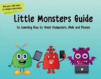 Cover image for Little Monsters Guide to Learning How to Treat Computers, iPads and Phones