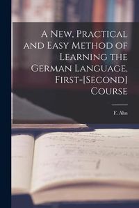 Cover image for A New, Practical and Easy Method of Learning the German Language, First-[second] Course [microform]