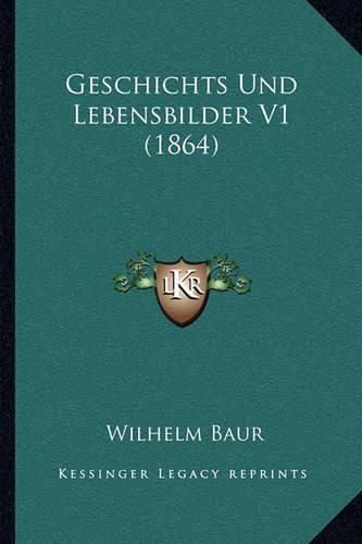 Geschichts Und Lebensbilder V1 (1864)