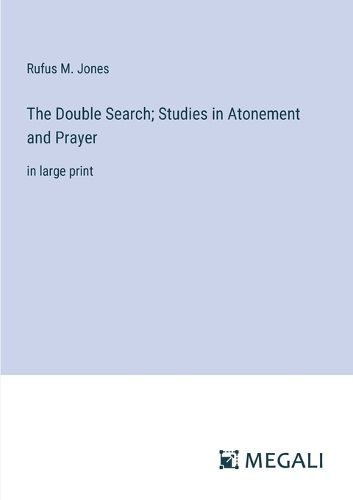 The Double Search; Studies in Atonement and Prayer