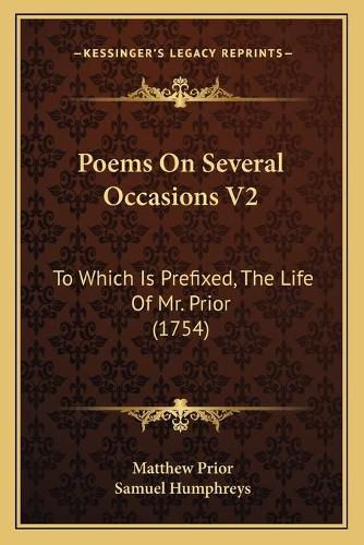 Poems on Several Occasions V2: To Which Is Prefixed, the Life of Mr. Prior (1754)