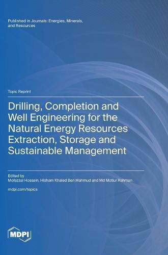 Cover image for Drilling, Completion and Well Engineering for the Natural Energy Resources Extraction, Storage and Sustainable Management