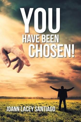 Cover image for You Have Been Chosen!: Rejected by Man but Chosen by God