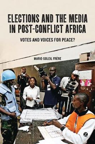 Cover image for Elections and the Media in Post-Conflict Africa: Votes and Voices for Peace?