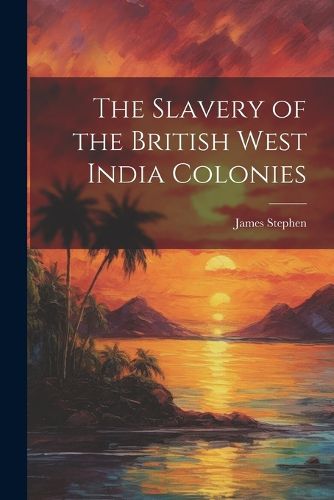 The Slavery of the British West India Colonies