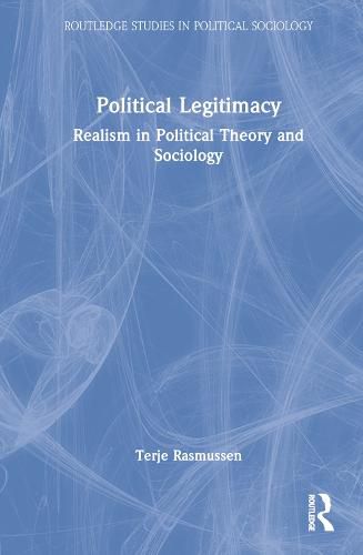 Political Legitimacy: Realism in Political Theory and Sociology