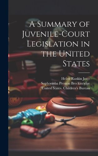 Cover image for A Summary of Juvenile-court Legislation in the United States