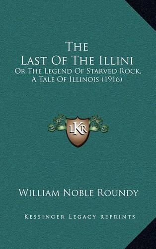 The Last of the Illini: Or the Legend of Starved Rock, a Tale of Illinois (1916)