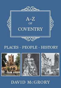 Cover image for A-Z of Coventry: Places-People-History