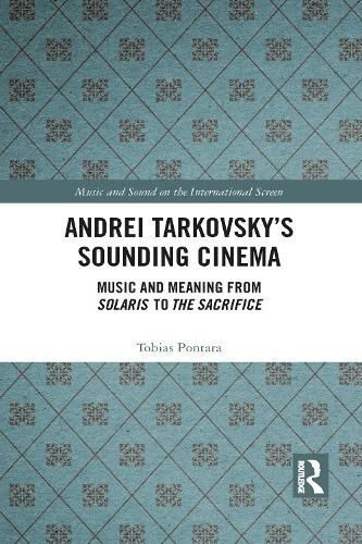Cover image for Andrei Tarkovsky's Sounding Cinema: Music and Meaning from Solaris to The Sacrifice