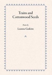 Cover image for Trains and Cottonwood Seeds: Poems