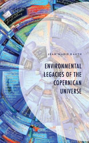 Cover image for Environmental Legacies of the Copernican Universe