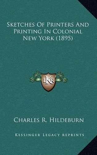 Cover image for Sketches of Printers and Printing in Colonial New York (1895)