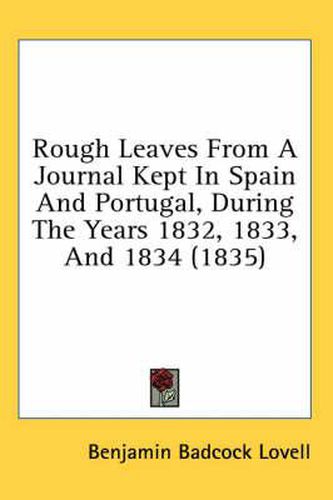 Cover image for Rough Leaves from a Journal Kept in Spain and Portugal, During the Years 1832, 1833, and 1834 (1835)