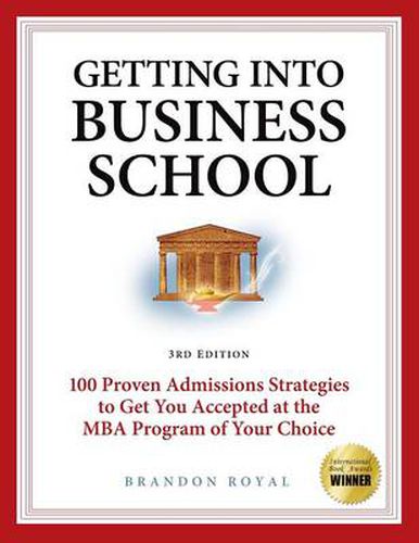 Cover image for Secrets to Getting into Business School: 100 Proven Admissions Strategies to Get You Accepted at the MBA Program of Your Dreams