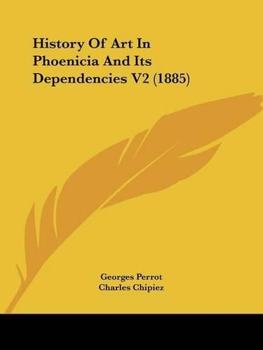 Cover image for History of Art in Phoenicia and Its Dependencies V2 (1885)
