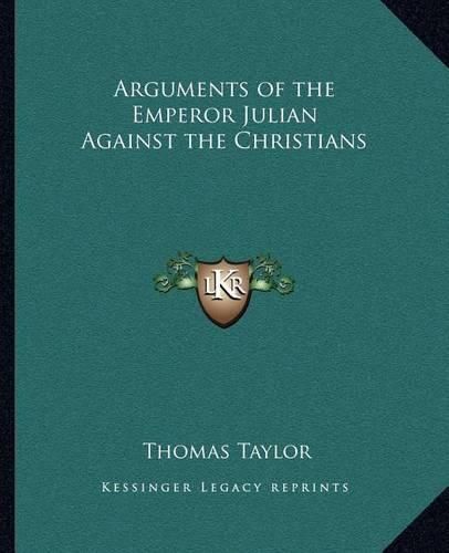 Cover image for Arguments of the Emperor Julian Against the Christians