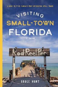 Cover image for Visiting Small-Town Florida: A Guide to 79 of Florida's Most Interesting Small Towns