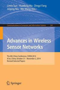 Cover image for Advances in Wireless Sensor Networks: The 8th China Conference, CWSN 2014, Xi'an, China, October 31--November 2, 2014. Revised Selected Papers