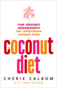 Cover image for The Coconut Diet: The Secret Ingredient for Effortless Weight Loss