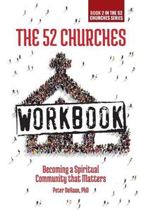 Cover image for The 52 Churches Workbook: Becoming a Spiritual Community that Matters