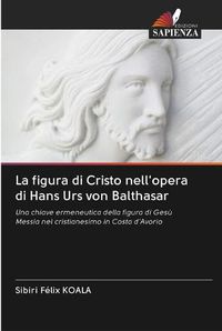 Cover image for La figura di Cristo nell'opera di Hans Urs von Balthasar